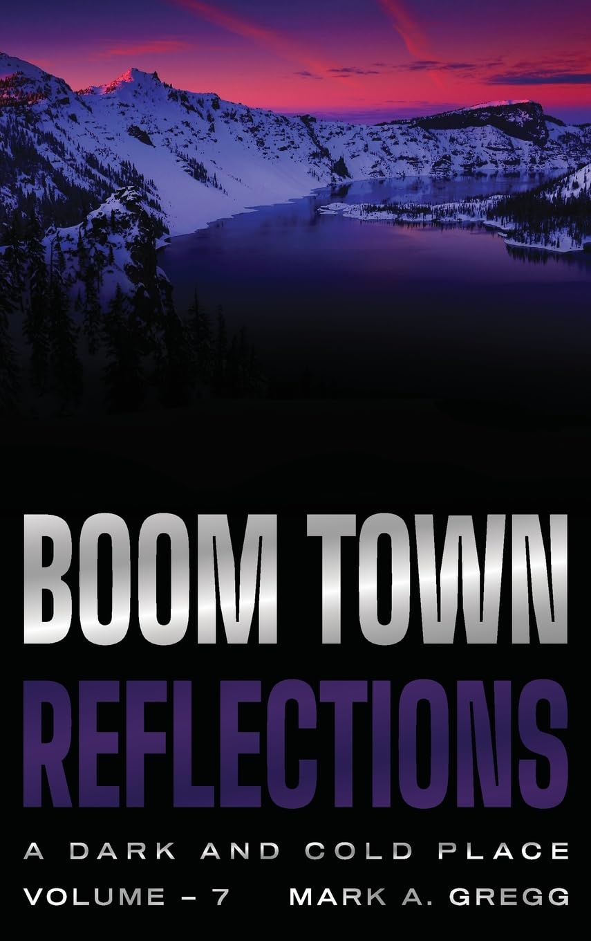 Boom Town Reflections Volume 7: A Dark and Cold Place